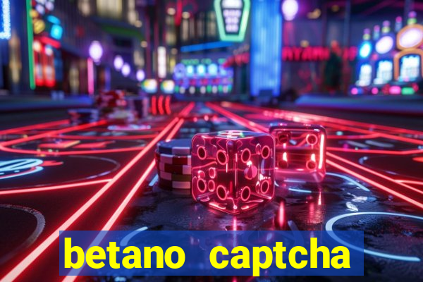 betano captcha security check